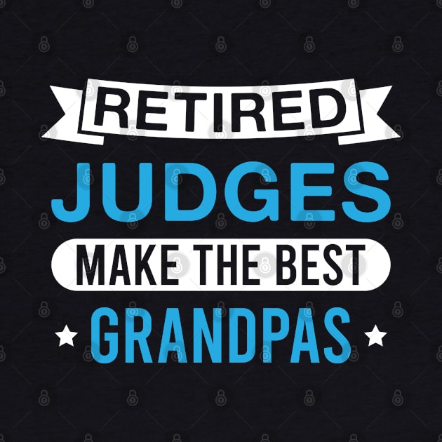 Retired Judges Make the Best Grandpas - Funny Judge Grandfather by FOZClothing